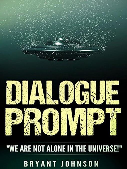 Title details for Dialogue Prompt "We Are Not Alone in the Universe" by Bryant Johnson - Available